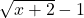 \sqrt{x+2}-1