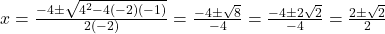 x=\large \frac{-4 \pm \sqrt{4^2-4(-2)(-1)}}{2(-2)}=\frac{-4 \pm \sqrt{8}}{-4}=\frac{-4 \pm 2\sqrt{2}}{-4}=\frac{2 \pm \sqrt{2}}{2}