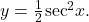 y=\frac{1}{2}\phantom{\rule{0.05em}{0ex}}{ \sec }^{2}x.