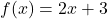 f(x)=2x+3