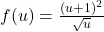 f(u)=\frac{{(u+1)}^{2}}{\sqrt{u}}