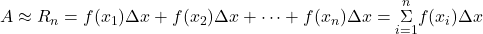 A\approx {R}_{n}=f({x}_{1})\Delta x+f({x}_{2})\Delta x+\cdots+f({x}_{n})\Delta x=\underset{i=1}{\overset{n}{\Sigma}}f({x}_{i})\Delta x