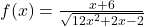 f(x)=\frac{x+6}{\sqrt{12x^2+2x-2}}