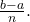 \frac{b-a}{n}.