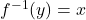 f^{-1}(y)=x