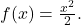 f(x)=\frac{{x}^{2}}{2}.