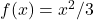 f(x)=x^2/3