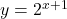 y=2^{x+1}