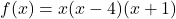 f(x)=x(x-4)(x+1)