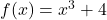 f(x)=x^3+4