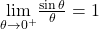 \underset{\theta \to 0^+}{\lim}\frac{\sin \theta}{\theta}=1
