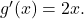 g^{\prime }(x)=2x.