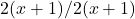 2(x+1)/2(x+1)