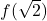 f(\sqrt{2})