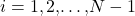 i=1,2\text{,…,}N-1