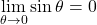 \underset{\theta \to 0}{\lim} \sin \theta =0