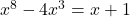  x^8 - 4x^3 = x + 1