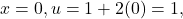 x=0,u=1+2(0)=1,