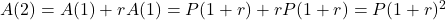 A(2)=A(1)+rA(1)=P(1+r)+rP(1+r)=P(1+r)^2