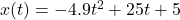 x(t)=-4.9t^2+25t+5