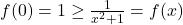  f(0)=1\ge \frac{1}{{x}^{2}+1}=f(x) 