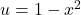 u=1-{x}^{2}