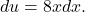 du=8xdx.