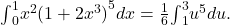 {\int }_{0}^{1}{x}^{2}{(1+2{x}^{3})}^{5}dx=\frac{1}{6}{\int }_{1}^{3}{u}^{5}du.