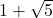 1+\sqrt{5}