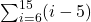 \sum _{i=6}^{15}(i-5)