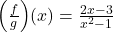 \Big(\frac{f}{g}\Big)(x)=\frac{2x-3}{x^2-1}