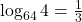 \log_{64} 4=\frac{1}{3}