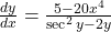 \frac{dy}{dx}=\large \frac{5-20x^4}{\sec^2 y-2y}