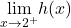 \underset{x\to 2^+}{\lim}h(x)