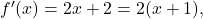 {f}^{\prime } (x)=2x+2=2(x+1),