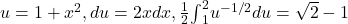 u=1+{x}^{2},du=2xdx,\frac{1}{2}{\int }_{1}^{2}{u}^{-1\text{/}2}du=\sqrt{2}-1