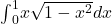 {\int }_{0}^{1}x\sqrt{1-{x}^{2}}dx