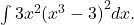 \int 3{x}^{2}{({x}^{3}-3)}^{2}dx.