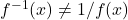 f^{-1}(x) \ne 1/f(x)