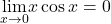 \underset{x\to 0}{\lim}x \cos x=0