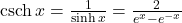 \text{csch} \, x=\large \frac{1}{\sinh x} \normalsize = \large \frac{2}{e^x-e^{-x}}