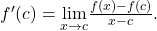 {f}^{\prime } (c)=\underset{x\to c}{\text{lim}}\frac{f(x)-f(c)}{x-c}.