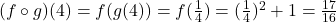 (f\circ g)(4)=f(g(4))=f(\frac{1}{4})=(\frac{1}{4})^2+1=\frac{17}{16}