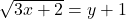 \sqrt{3x+2}=y+1