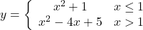 y=\bigg\{\begin{array}{cc}{x}^{2}+1& x\le 1\\ {x}^{2}-4x+5& x \symbol{"3E} 1\end{array}