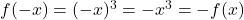 f(-x)=(-x)^3=-x^3=-f(x)