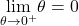 \underset{\theta \to 0^+}{\lim}\theta =0