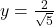  y=\frac{2}{\sqrt{5}}