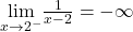 \underset{x\to 2^-}{\lim}\frac{1}{x-2}=-\infty