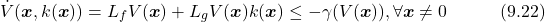 \begin{equation*}  \dot{V}(\boldsymbol{x},k(\boldsymbol{x}))=L_fV(\boldsymbol{x})+L_gV(\boldsymbol{x})k(\boldsymbol{x})\leq-\gamma(V(\boldsymbol{x})),\forall \boldsymbol{x}\neq 0\quad\quad\quad(9.22)\nonumber \end{equation*}